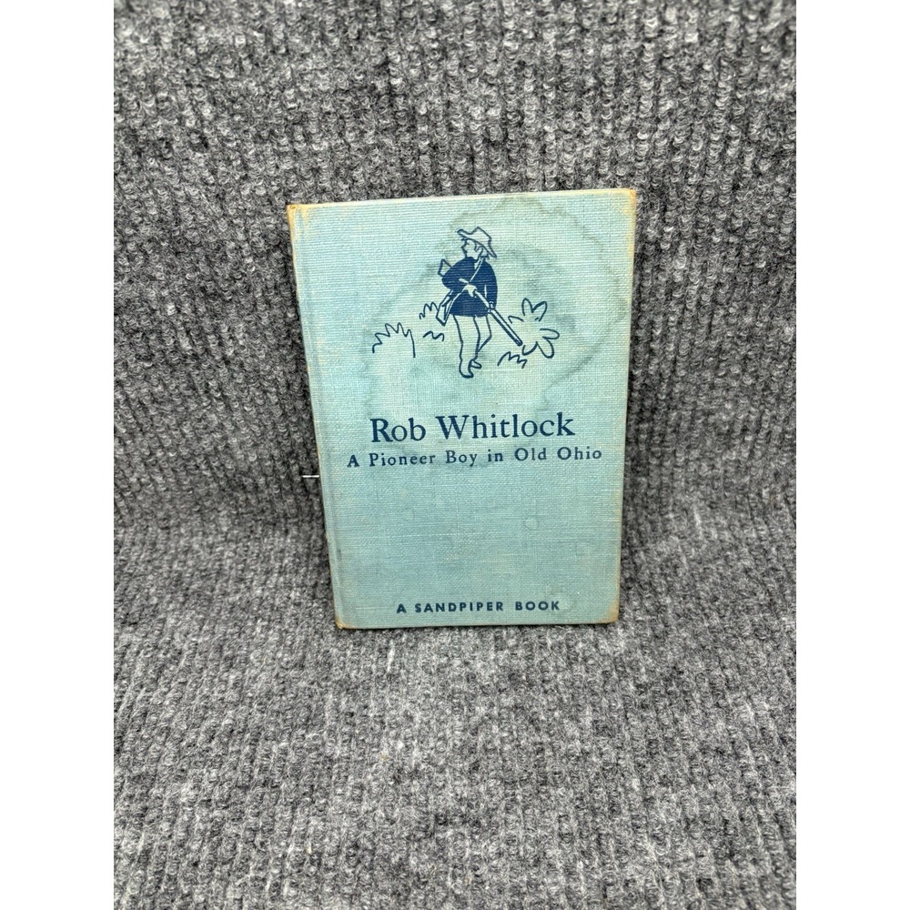 Rob Whitlock A Pioneer Boy In Old Ohio 1st Edition 1951